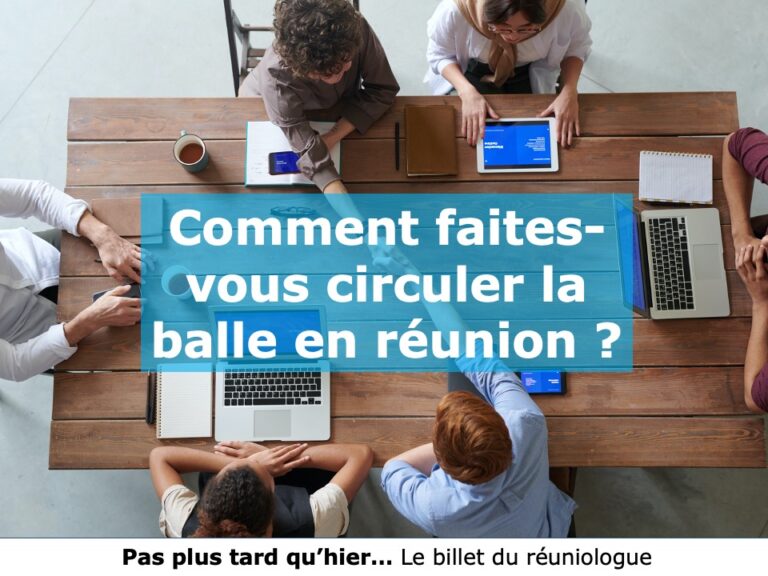 Comment faites-vous circuler la balle en réunion ?