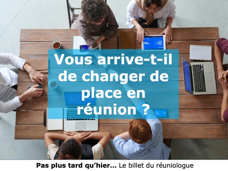 Vous arrive-t-il de changer de place en réunion ?