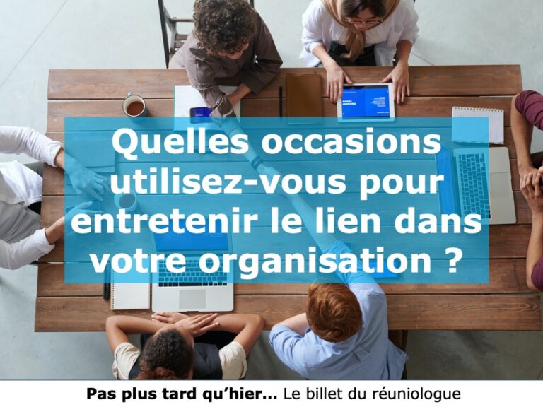Quelles occasions utilisez-vous pour entretenir le lien dans votre organisation ?