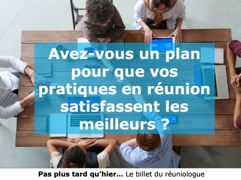 Avez-vous un plan pour que vos pratiques en réunion satisfassent les meilleurs ?